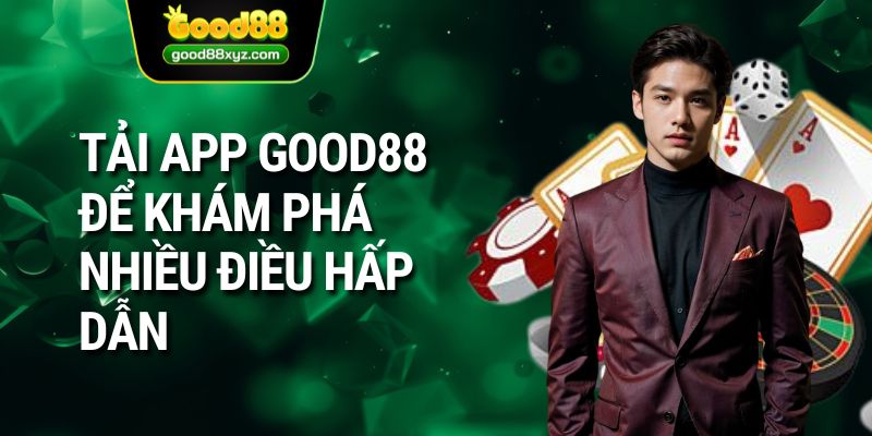 Tải app GOOD88 để khám phá nhiều điều hấp dẫn 