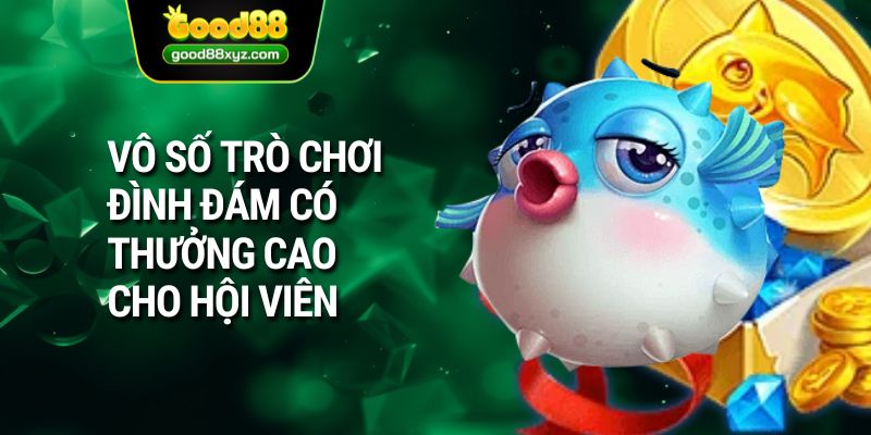 Vô số trò chơi đình đám có thưởng cao cho hội viên